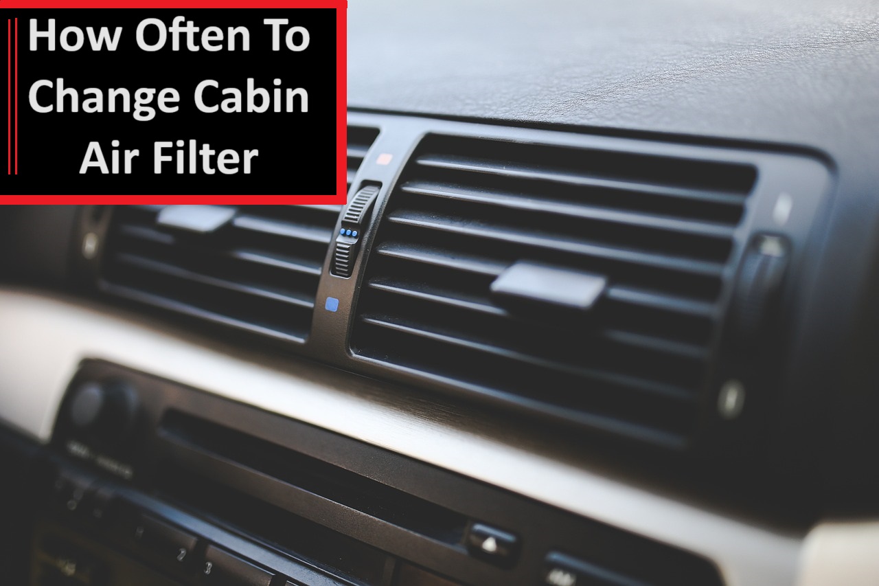 How Often to Change Cabin Air Filters